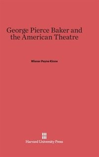 Couverture_George Pierce Baker and the American Theatre