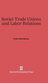 Couverture_Soviet Trade Unions and Labor Relations