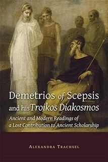 Front cover_Demetrios of Scepsis and His Troikos Diakosmos