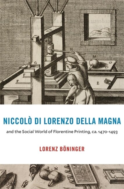 Front cover_Niccolo di Lorenzo della Magna and the Social World of Florentine Printing, ca. 1470-1493