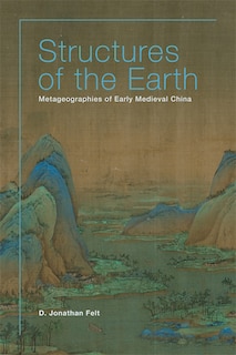 Structures of the Earth: Metageographies of Early Medieval China