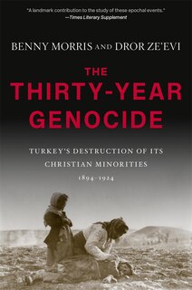 The Thirty-Year Genocide: Turkey’s Destruction of Its Christian Minorities, 1894–1924