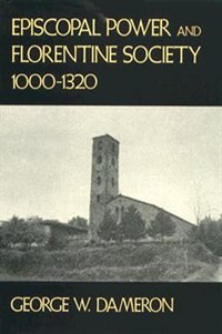 Front cover_Episcopal Power and Florentine Society, 1000-1320
