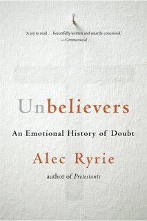 Unbelievers: An Emotional History Of Doubt