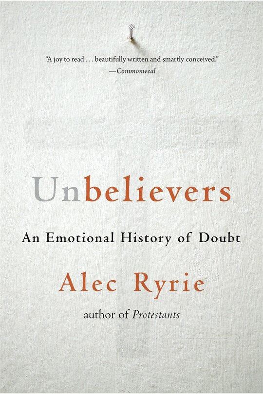 Unbelievers: An Emotional History Of Doubt