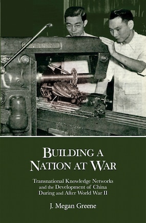 Building A Nation At War: Transnational Knowledge Networks And The Development Of China During And After World War Ii