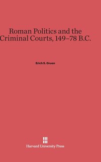 Front cover_Roman Politics and the Criminal Courts, 149–78 B.C.