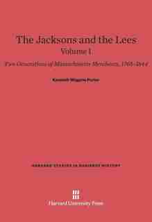 The Jacksons and the Lees, Volume I by Kenneth Wiggins Porter