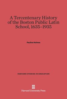 Front cover_A Tercentenary History of the Boston Public Latin School, 1635–1935