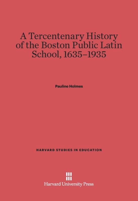 Front cover_A Tercentenary History of the Boston Public Latin School, 1635–1935