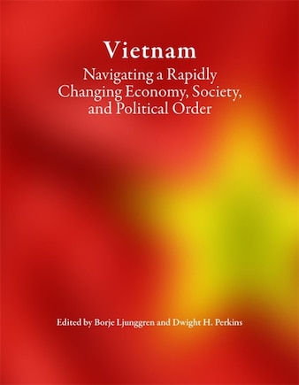 Vietnam: Navigating a Rapidly Changing Economy, Society, and Political Order