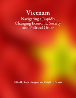 Vietnam: Navigating a Rapidly Changing Economy, Society, and Political Order