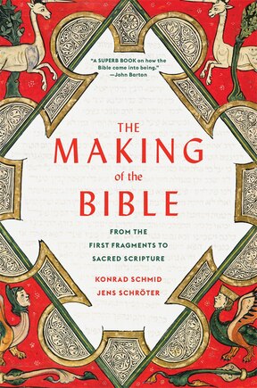 The Making of the Bible: From the First Fragments to Sacred Scripture