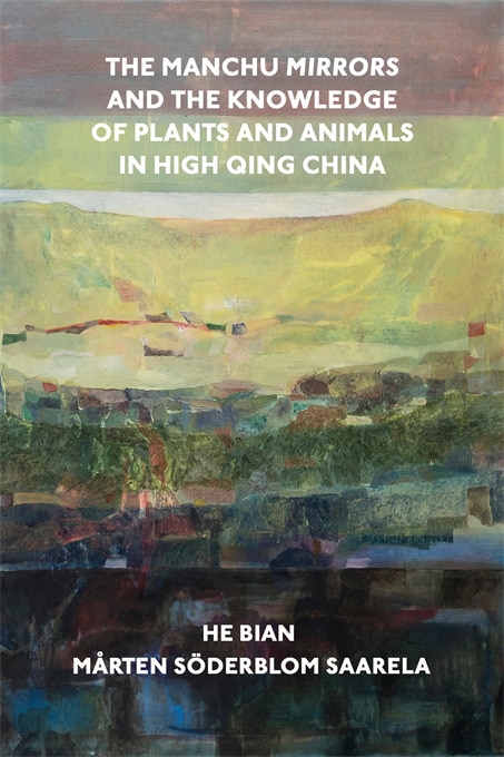 Couverture_Manchu Mirrors and the Knowledge of Plants and Animals in High Qing China
