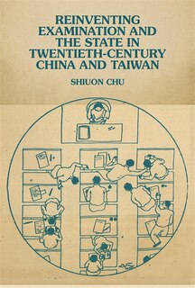 Front cover_Reinventing Examination and the State in Twentieth Century China and Taiwan