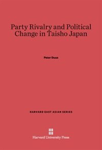 Front cover_Party Rivalry and Political Change in Taisho Japan