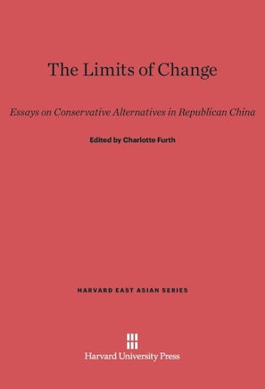 The Limits of Change: Essays on Conservative Alternatives in Republican China