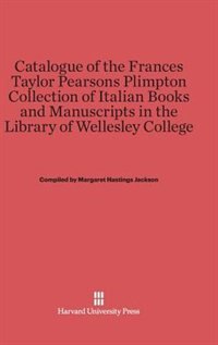 Front cover_Catalogue of the Frances Taylor Pearsons Plimpton Collection of Italian Books and Manuscripts in the Library of Wellesley College