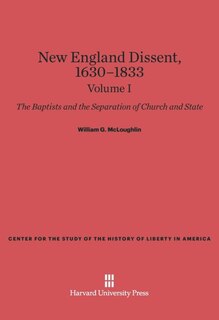 Front cover_New England Dissent, 1630–1833: The Baptists and the Separation of Church and State, Volume I
