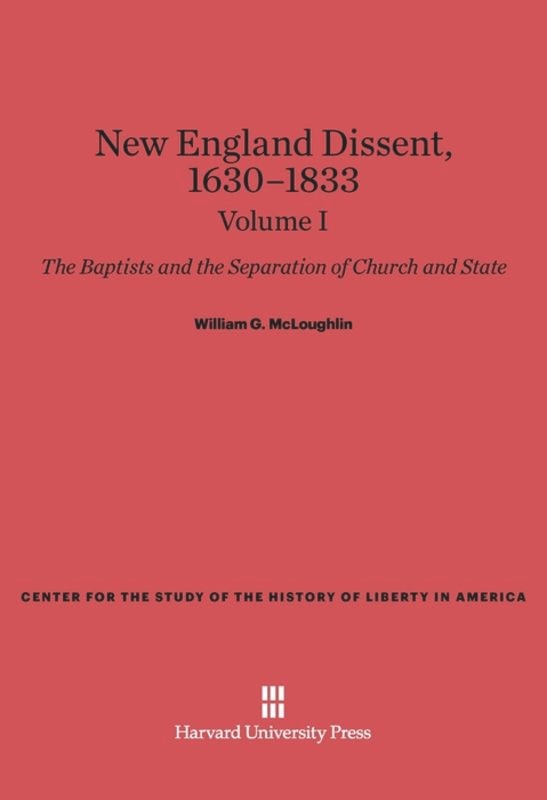 Front cover_New England Dissent, 1630–1833: The Baptists and the Separation of Church and State, Volume I