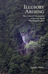 Illusory Abiding: The Cultural Construction Of The Chan Monk Zhongfeng Mingben image number 0