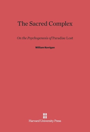 The Sacred Complex: On the Psychogenesis of Paradise Lost