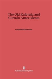 The Old Kalevala and Certain Antecedents