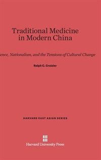 Traditional Medicine in Modern China: Science, Nationalism, and the Tensions of Cultural Change