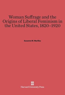 Woman Suffrage and the Origins of Liberal Feminism in the United States, 1820-1920 image number 0