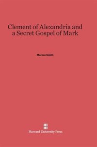 Front cover_Clement of Alexandria and a Secret Gospel of Mark