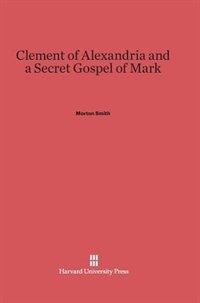 Front cover_Clement of Alexandria and a Secret Gospel of Mark