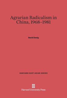 Front cover_Agrarian Radicalism in China, 1968–1981