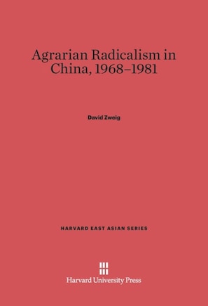 Agrarian Radicalism in China, 1968–1981