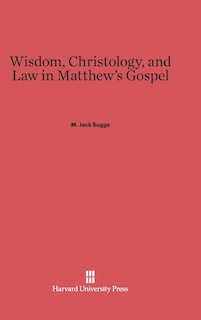 Front cover_Wisdom, Christology, and Law in Matthew's Gospel