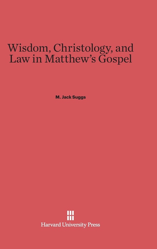 Front cover_Wisdom, Christology, and Law in Matthew's Gospel