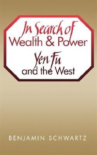 In Search of Wealth and Power: Yen Fu and the West