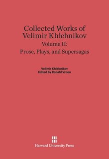 Couverture_Collected Works of Velimir Khlebnikov, Volume II: Prose, Plays, and Supersagas