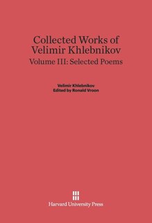 Front cover_Collected Works of Velimir Khlebnikov, Volume III: Selected Poems