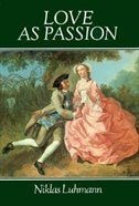 Love as Passion: The Codification of Intimacy