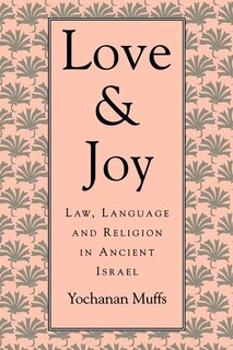 Love and Joy: Law, Language, and Religion in Ancient Israel