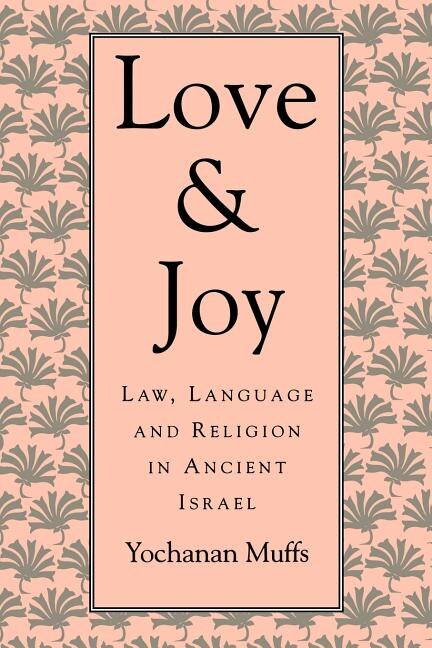 Love and Joy: Law, Language, and Religion in Ancient Israel