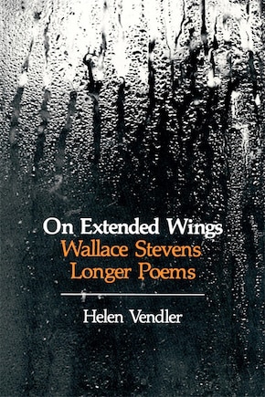 On Extended Wings: Wallace Stevens’ Longer Poems