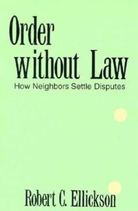 Order without Law: How Neighbors Settle Disputes