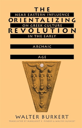 The Orientalizing Revolution: Near Eastern Influence on Greek Culture in the Early Archaic Age