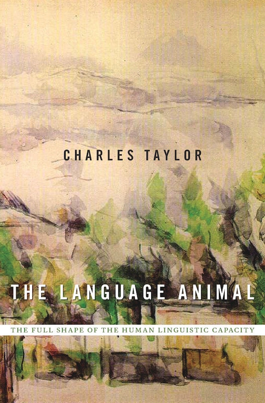 The Language Animal: The Full Shape of the Human Linguistic Capacity