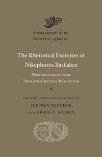 The Rhetorical Exercises of Nikephoros Basilakes: <i>Progymnasmata</i> from Twelfth-Century Byzantium image number 0