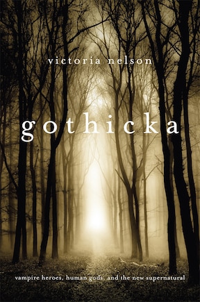 Gothicka: Vampire Heroes, Human Gods, And The New Supernatural