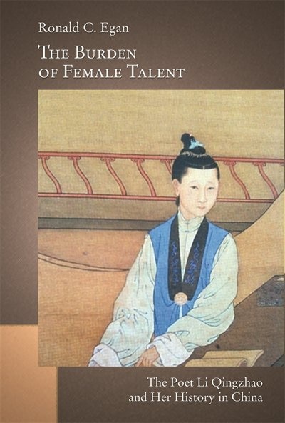 The Burden of Female Talent: The Poet Li Qingzhao and Her History in China