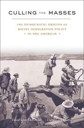 Culling The Masses: The Democratic Origins Of Racist Immigration Policy In The Americas