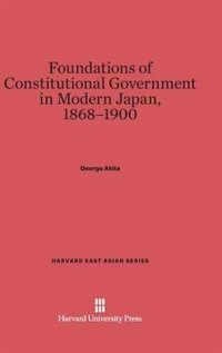 Front cover_Foundations of Constitutional Government in Modern Japan, 1868-1900